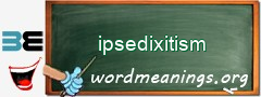 WordMeaning blackboard for ipsedixitism